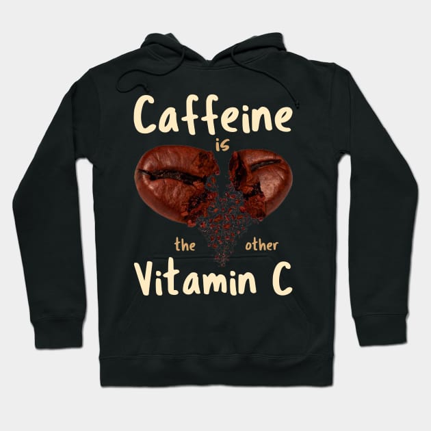 Caffeine Is The Other Vitamin C Hoodie by Creative Brain